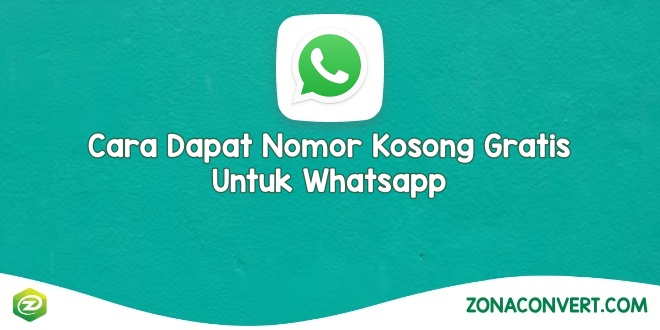 Cara Dapat Nomor Kosong Gratis Untuk Whatsapp