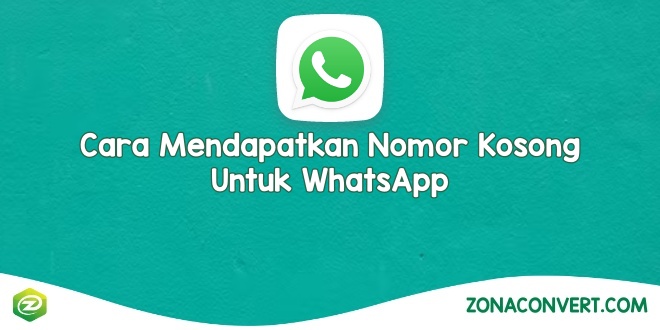 Cara Mendapatkan Nomor Kosong Untuk WhatsApp