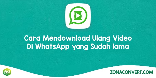 Cara Mendownload Ulang Video Di WhatsApp yang Sudah lama