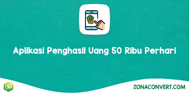 Aplikasi Penghasil Uang 50 Ribu Perhari