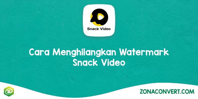 Cara Menghilangkan Watermark Snack Video