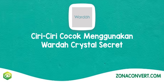 Ciri-Ciri Cocok Menggunakan Wardah Crystal Secret