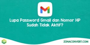 Lupa Password Gmail dan Nomor HP Sudah Tidak Aktif?